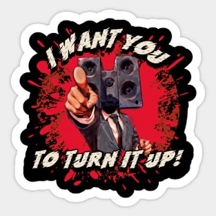 I Want You To Turn It Up Sticker